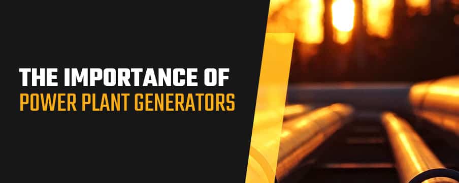 The Importance of Power Plant Generators 